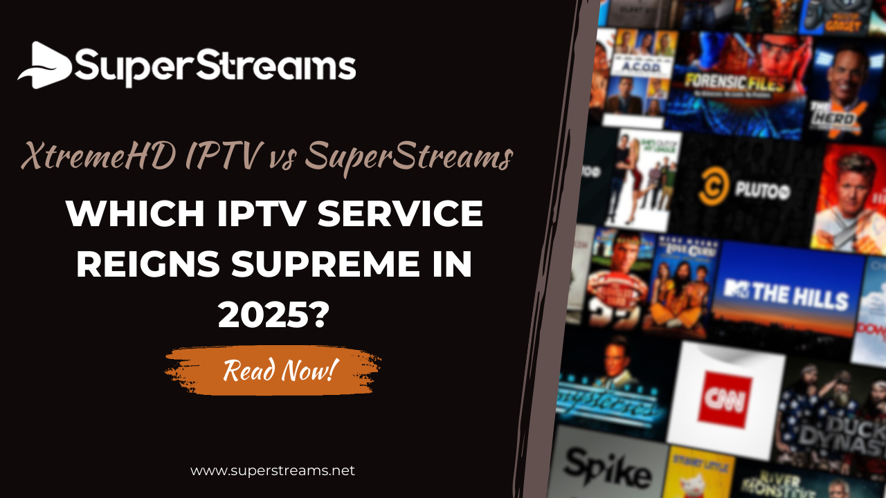 Read more about the article Xtreme HD IPTV vs. SuperStreams: The Ultimate Comparison for 2025